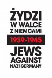 Żydzi w walce z Niemcami 1939-1945 | Jews Against Nazi Germany 1939-1945 - Marian Turski, Krzysztof Persak, Barbara Engelking, Laurence Weinbaum, Andrei Zamoiski